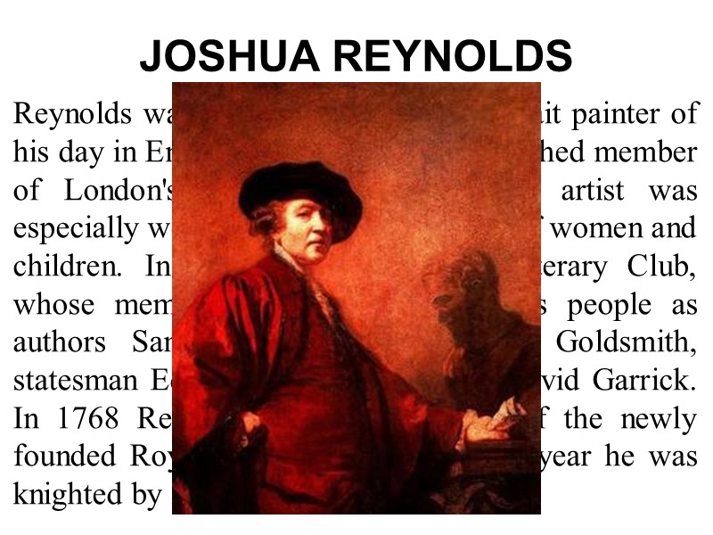 JOSHUA REYNOLDS  Reynolds was the most successful portrait painter of his day in